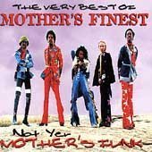 The Very Best of Mother's Finest: Not Yer Mother's Funk