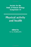 Physical Activity and Health (Society for the Study of Human Biology Symposium Series)