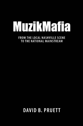 MuzikMafia: From the Local Nashville Scene to the National Mainstream (American Made Music Series)