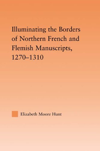 Illuminating the Border of French and Flemish Manuscripts, 1270-1310 (Studies in Medieval History and Culture)