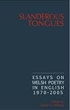 Slanderous tongues : essays on Welsh poetry in English 1970-2005