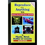 VHS : Reproduce Almost Anything with Basic Silicone Mold Making in Plastic, Metal, Rubber & Ceramic Second Edition
