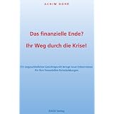 Das finanzielle Ende? Ihr Weg durch die Krise! Ein ungew�hnlicher Gesichtspunkt bringt neue Erkenntnisse f�r Ihre finanziellen Entscheidungen (inkl. CD)von "Achim Dohr"