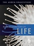 The Arden Shakespeare Book Of Quotations On Life
