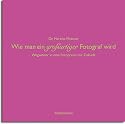 Wie man ein großartiger Fotograf wird. Wegweiser in eine Fotopraxis mit Zukunft
