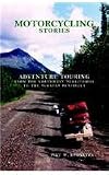 Motorcycling Stories: Adventure Touring From the Northwest Territories to the Yucatan Peninsula