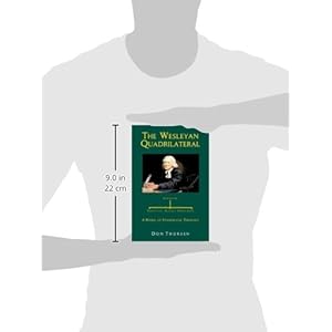 The Wesleyan Quadrilateral: Scripture, Tradition, Reason, & Experience as a Model of Evangelical Theology