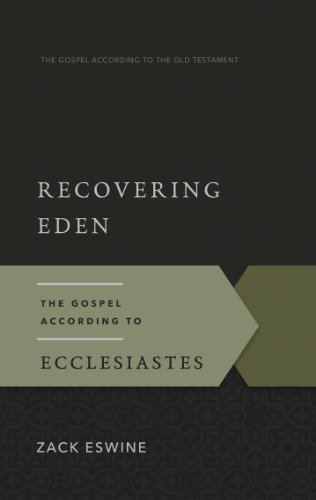 Recovering Eden: The Gospel According to Ecclesiastes (Gospel According to the Old Testament Book 14)