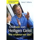 Erf�lltsein vom Heiligen Geist: Wie erfahren wir das?von "Garrie F. Williams"