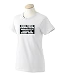 SOME PEOPLE ARE ONLY ALIVE BECAUSE IT IS ILLEGAL TO SHOOT THEM! Ladies T-Shirt Pink Large