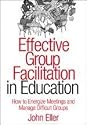 Effective Group Facilitation in Education: How to Energize Meetings and Manage Difficult Groups