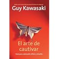 El arte de cautivar: C�mo se cambian los corazones, las mentes y las acciones