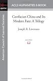 Confucian China and Its Modern Fate: A Trilogy (American Council of Learned Societies)