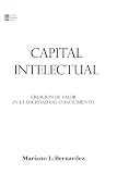 Capital Intelectual: Creacion de valor en la sociedad del conocimiento (Spanish Edition)