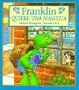 Franklin Quiere una Mascota = Franklin Wants a Pet (Spanish Edition)