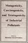 Mutagenicity, Carcinogenicity, and Teratogenicity of Industrial Pollutants