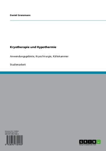 Kryotherapie und Hypothermie: Anwendungsgebiete, Kryochirurgie, Kältekammer (German Edition)