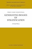 Generating Images of Stratification: A Formal Theory (Theory and Decision Library A:)