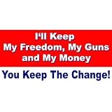Ill Keep My Guns, My Freedom and My Money - You Keep The Change anti-obama MAGNETIC bumper sticker decal