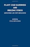 Plant cold hardiness and freezing stress : mechanisms and crop implications
