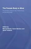 The Female Body in Mind: The Interface Between the Female Body and Mental Health: 1: The Interface Between the Female Body and Mental Health