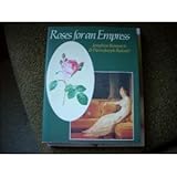 Roses for an Empress : Josephine Bonaparte & Pierre-Joseph Redouté