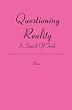 Questioning Reality: In Search Of TRUTH