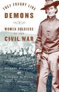 They Fought Like Demons: Women Soldiers in the Civil War.From Vintage Books
