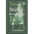 Shint� - Der Weg der G�tter: Gehalt und Gestalt der japanischen Nationalreligion