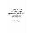 Travels in West Africa (Congo Francais, Corisco and Cameroons) by H. Mary Kingsley