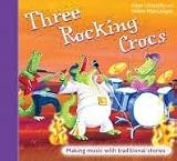 Three Rocking Crocs: Making Music with Traditional Stories (A C Black Musicals)