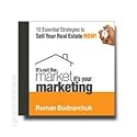 It's Not the Market, It's Your Marketing: Sales and Marketing Strategies for Real Estate Developers