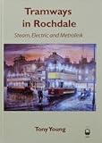 Tramways in Rochdale : steam, electric and metrolink