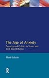 The age of anxiety : security and politics in Soviet and post-Soviet Russia