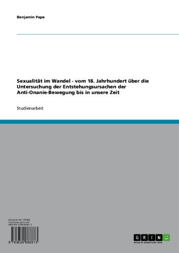 Sexualität im Wandel - vom 18. Jahrhundert über die Untersuchung der Entstehungsursachen der Anti-Onanie-Bewegung bis in unsere Zeit (German Edition)