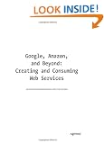 Google, Amazon & Beyond: Creating & Consuming Web Services: Creating and Consuming Web Services (The Expert's Voice)