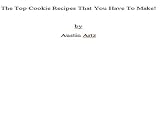 The Top Cookie Recipes That You Have To Make!