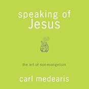 Speaking of Jesus: The Art of Non-Evangelism | [Carl Medearis]