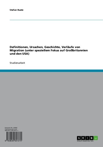Definitionen, Ursachen, Geschichte, Verläufe von Migration (unter speziellem Fokus auf Großbritannien und den USA) (German Edition)