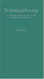 The Sociology of Knowledge: Its Structure and Its Relation to the Philosophy of Knowledge: A Critical Analysis of the Systems of Karl Mannheim and Pitirim A. Sorokin