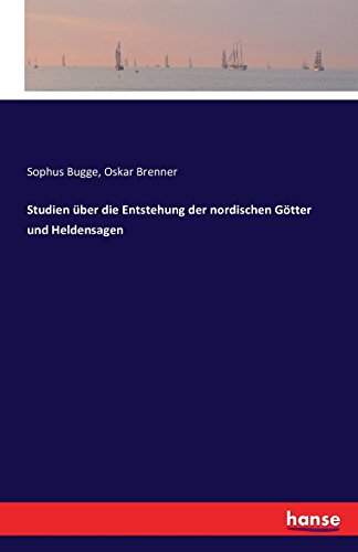 Studien Uber Die Entstehung Der Nordischen Gotter Und Heldensagen (German Edition)