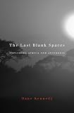 The last blank spaces : exploring Africa and Australia