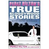 Perez Hilton's True Bloggywood Stories: The Glamorous Life of Beating, Cheating, and Overdosing (Paperback)