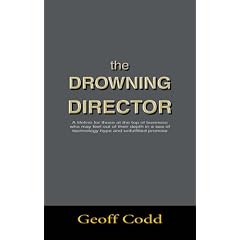 The Drowning Director: A Lifeline for Those at the Top of Business Who May Feel Out of Their Depth in a Sea of Technology Hype and Unfulfilled Promise