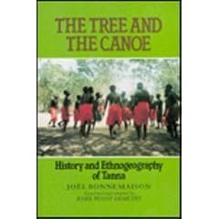 The Tree and the Canoe: History and Ethnogeography of Tanna (South Sea Book)