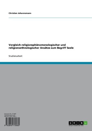 Vergleich religionsphänomenologischer und religionsethnologischer Ansätze zum Begriff Seele (German Edition)