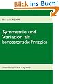 Symmetrie und Variation als kompositorische Prinzipien: Interdisziplin�re Aspekte