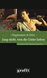 Jung stirbt, wen die G&ouml;tter lieben - Karola Hagemann, Ilka Stitz