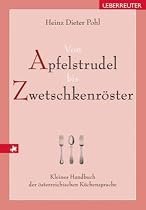 Von Apfelstrudel bis Zwetschkenr&ouml;ster: Kleines Handbuch der &ouml;sterreichischen K&uuml;chensprache