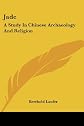 Jade: A Study in Chinese Archaeology and Religion